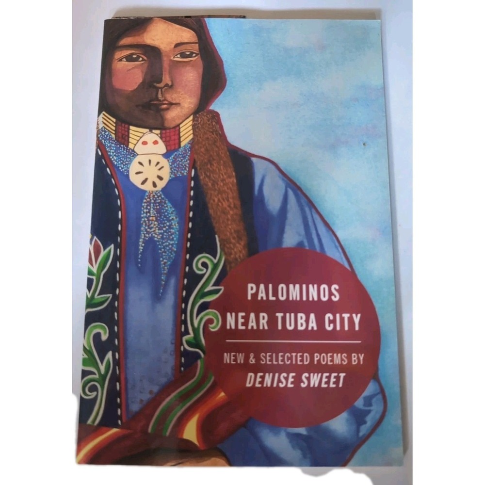 Palominos near Tuba City : New and Selected Poems by Denise Sweet‎ (2018,...